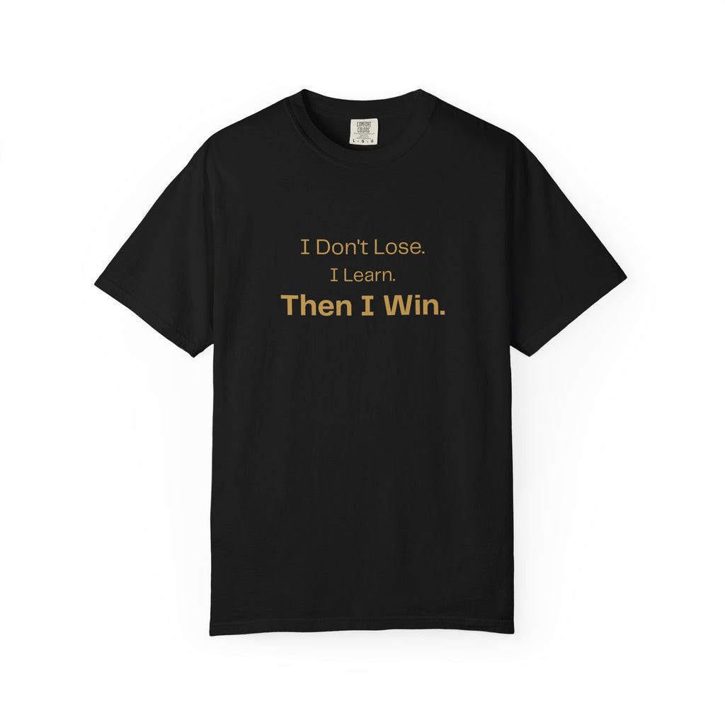 Motivational T-Shirt — "I Don't Lose. I Learn. Then I Win."