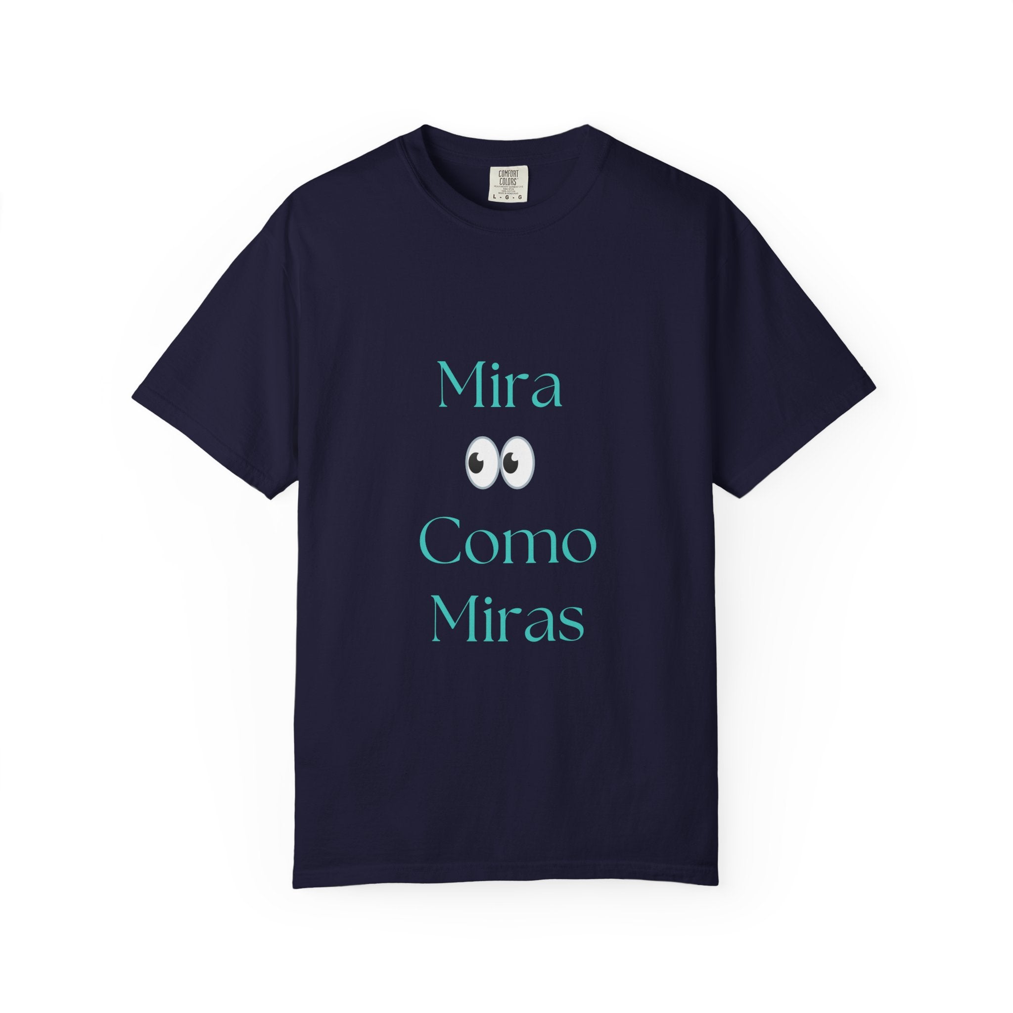 T-Shirt — "Mira Como Miras" Graphic Tee (Spanish Quote)