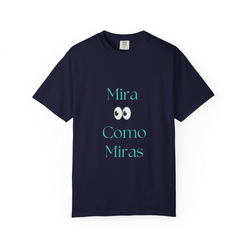 T-Shirt — "Mira Como Miras" Graphic Tee (Spanish Quote)